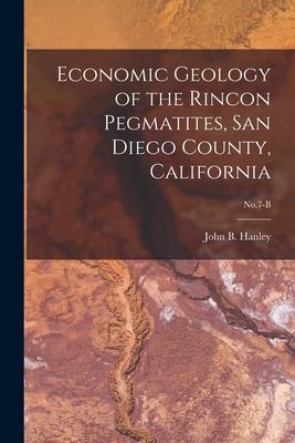 Economic Geology of the Rincon Pegmatites San Diego County California; No.7-B