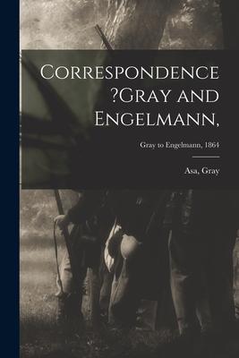 Correspondence ?Gray and Engelmann; Gray to Engelmann 1864