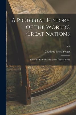 A Pictorial History of the World‘s Great Nations: From the Earliest Dates to the Present Time; v.5