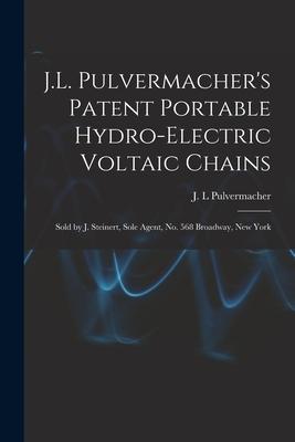 J.L. Pulvermacher‘s Patent Portable Hydro-electric Voltaic Chains: Sold by J. Steinert Sole Agent No. 568 Broadway New York
