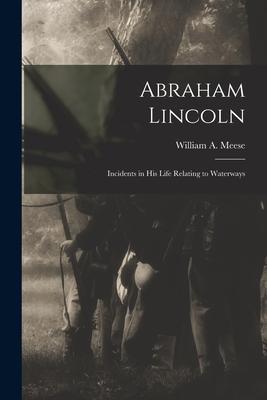 Abraham Lincoln: Incidents in His Life Relating to Waterways