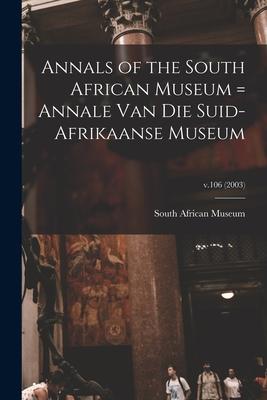 Annals of the South African Museum = Annale Van Die Suid-Afrikaanse Museum; v.106 (2003)