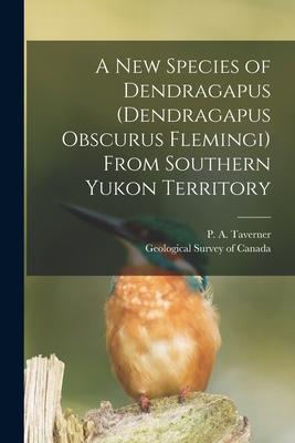 A New Species of Dendragapus (Dendragapus Obscurus Flemingi) From Southern Yukon Territory [microform]