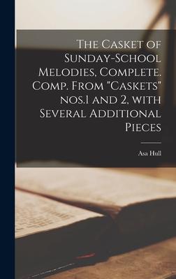 The Casket of Sunday-school Melodies Complete [microform]. Comp. From Caskets Nos.1 and 2 With Several Additional Pieces