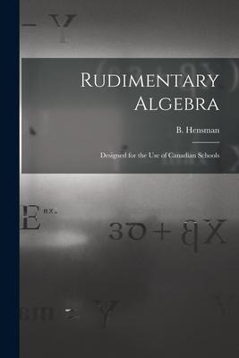 Rudimentary Algebra [microform]: ed for the Use of Canadian Schools