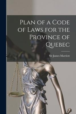 Plan of a Code of Laws for the Province of Quebec [microform]