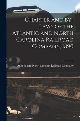 Charter and By-laws of the Atlantic and North Carolina Railroad Company 1890