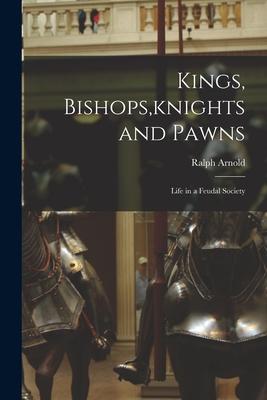 Kings Bishops knights and Pawns: Life in a Feudal Society