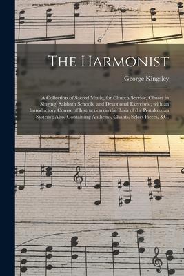 The Harmonist: a Collection of Sacred Music for Church Service Classes in Singing Sabbath Schools and Devotional Exercises; With