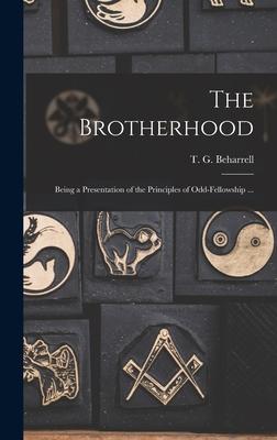 The Brotherhood: Being a Presentation of the Principles of Odd-fellowship ...