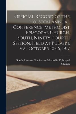 Official Record of the Holston Annual Conference Methodist Episcopal Church South Ninety-fourth Session Held at Pulaski Va. October 10-16 1917