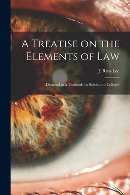 A Treatise on the Elements of Law: ed as a Textbook for Schols and Colleges