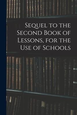 Sequel to the Second Book of Lessons for the Use of Schools