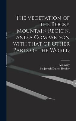 The Vegetation of the Rocky Mountain Region and a Comparison With That of Other Parts of the World