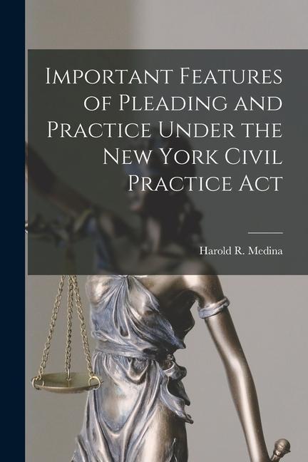 Important Features of Pleading and Practice Under the New York Civil Practice Act