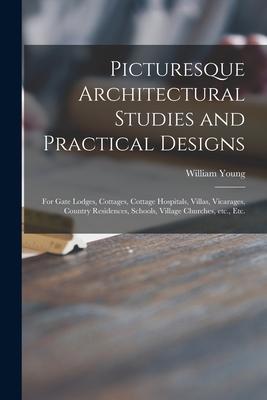 Picturesque Architectural Studies and Practical s: for Gate Lodges Cottages Cottage Hospitals Villas Vicarages Country Residences Schools
