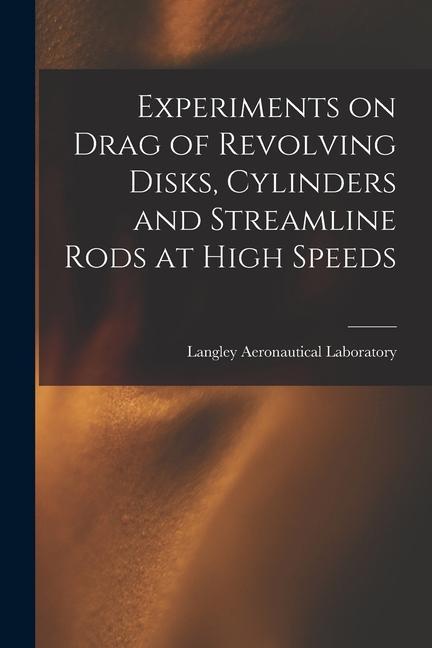Experiments on Drag of Revolving Disks Cylinders and Streamline Rods at High Speeds