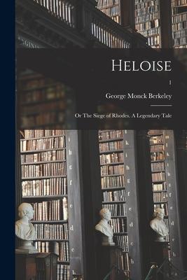 Heloise: or The Siege of Rhodes. A Legendary Tale; 1