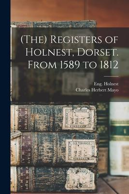 (The) Registers of Holnest Dorset. From 1589 to 1812