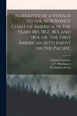 Narrative of a Voyage to the Northwest Coast of America in the Years 1811 1812 1813 and 1814 or The First American Settlement on the Pacific [mi