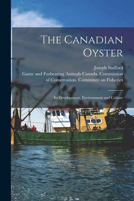 The Canadian Oyster [microform]: Its Development Environment and Culture