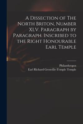 A Dissection of The North Briton Number XLV. Paragraph by Paragraph. Inscribed to the Right Honourable Earl Temple