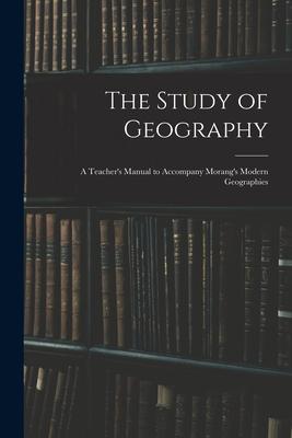 The Study of Geography: a Teacher‘s Manual to Accompany Morang‘s Modern Geographies