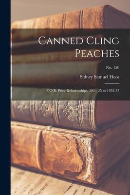 Canned Cling Peaches: F.O.B. Price Relationships 1924-25 to 1952-53; No. 150