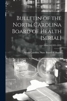 Bulletin of the North Carolina Board of Health [serial]; v.10: no.58(1895-1896)