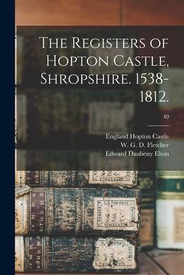 The Registers of Hopton Castle Shropshire. 1538-1812.; 40