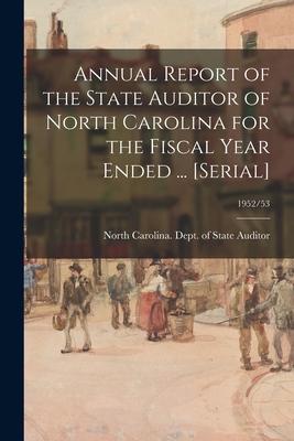 Annual Report of the State Auditor of North Carolina for the Fiscal Year Ended ... [serial]; 1952/53