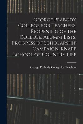 George Peabody College for Teachers. Reopening of the College Alumni Lists Progress of Scholarship Campaign Knapp School of Country Life