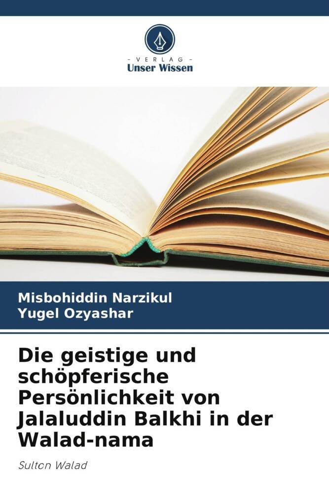 Die geistige und schöpferische Persönlichkeit von Jalaluddin Balkhi in der Walad-nama
