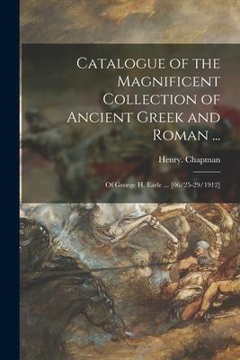 Catalogue of the Magnificent Collection of Ancient Greek and Roman ...: of George H. Earle ... [06/25-29/1912]