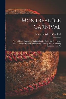 Montreal Ice Carnival [microform]: Special Issue Dominion Railway Pocket Guide for February 1884: Carnival Sports Commencing Monday Feb. 4 Ending