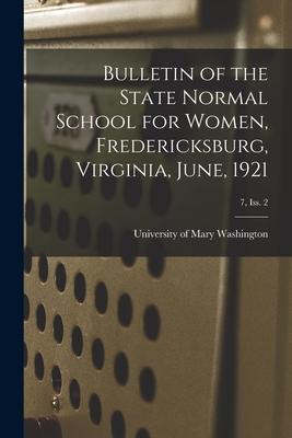 Bulletin of the State Normal School for Women Fredericksburg Virginia June 1921; 7 Iss. 2
