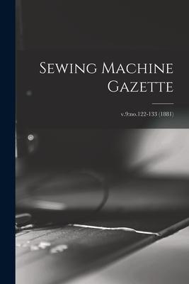 Sewing Machine Gazette; v.9: no.122-133 (1881)