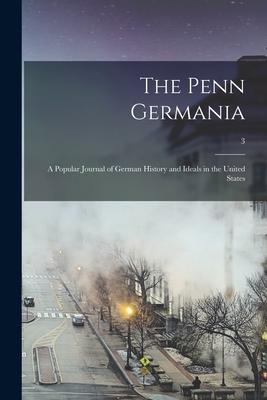 The Penn Germania: a Popular Journal of German History and Ideals in the United States; 3