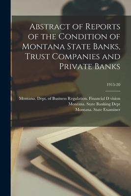 Abstract of Reports of the Condition of Montana State Banks Trust Companies and Private Banks; 1915-20