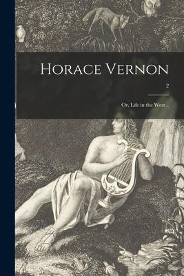 Horace Vernon; or Life in the West ..; 2