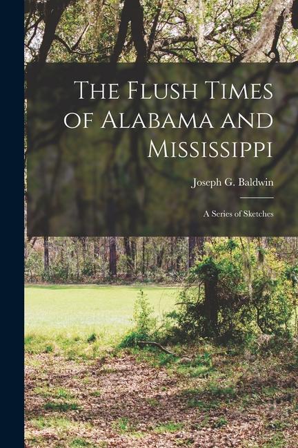 The Flush Times of Alabama and Mississippi: a Series of Sketches
