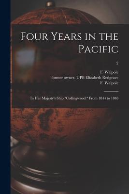 Four Years in the Pacific: In Her Majesty‘s Ship Collingwood. From 1844 to 1848; 2