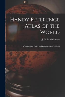 Handy Reference Atlas of the World: With General Index and Geographical Statistics