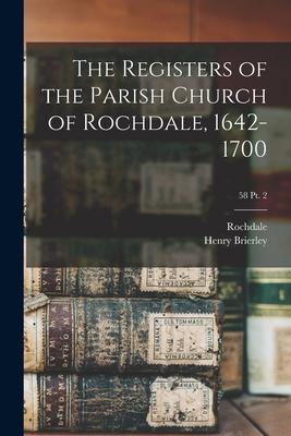 The Registers of the Parish Church of Rochdale 1642-1700; 58 pt. 2