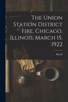 The Union Station District Fire Chicago Illinois March 15 1922
