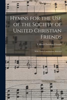 Hymns for the Use of the Society of United Christian Friends: With Their Constitution Annexed