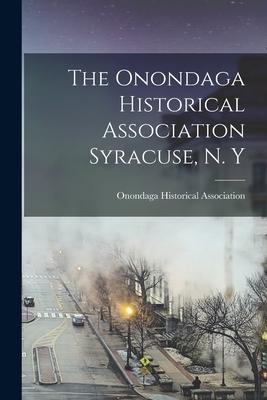 The Onondaga Historical Association Syracuse N. Y
