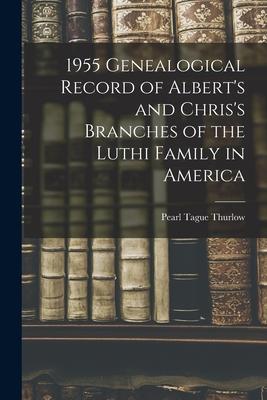 1955 Genealogical Record of Albert‘s and Chris‘s Branches of the Luthi Family in America