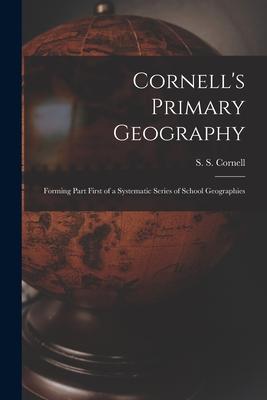 Cornell‘s Primary Geography: Forming Part First of a Systematic Series of School Geographies