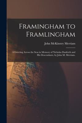 Framingham to Framlingham; a Greeting Across the Seas in Memory of Nicholas Danforth and His Descendants by John M. Merriam.